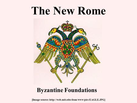 The New Rome [Image source:  Byzantine Foundations.