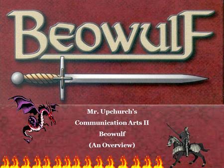 Mr. Upchurch’s Communication Arts II Beowulf (An Overview)