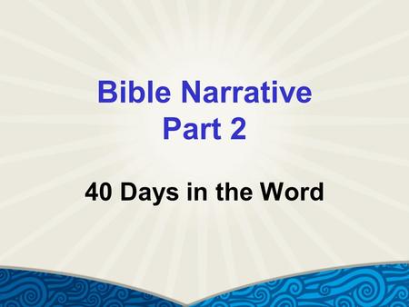 Bible Narrative Part 2 40 Days in the Word. Genesis Introduces the Reader to: Good – choosing the other  Choosing God and neighbor before self Evil –