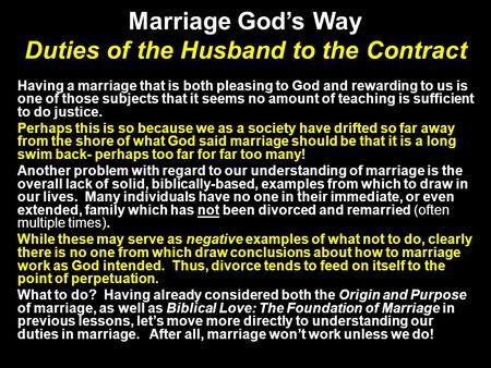 Marriage God’s Way Duties of the Husband to the Contract Having a marriage that is both pleasing to God and rewarding to us is one of those subjects that.