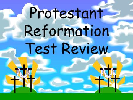 Protestant Reformation Test Review. Martin Luther- Posted 95 Theses Wanted to REFORM the Catholic Church, NOT create a new religion Catholic Church was.