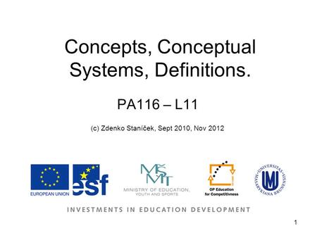 1 Concepts, Conceptual Systems, Definitions. PA116 – L11 (c) Zdenko Staníček, Sept 2010, Nov 2012.
