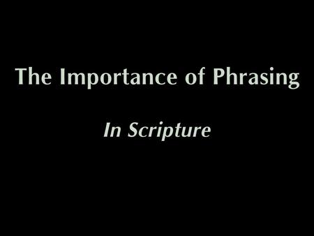 The Importance of Phrasing In Scripture. Psa. 19 (KJV) 7 The law of the LORD is perfect, converting the soul: the testimony of the LORD is sure, making.