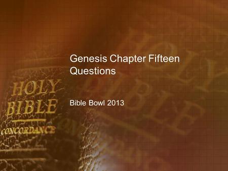 Genesis Chapter Fifteen Questions Bible Bowl 2013.