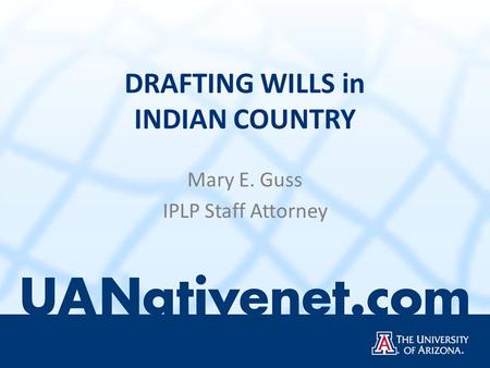 DRAFTING WILLS in INDIAN COUNTRY Mary E. Guss IPLP Staff Attorney.