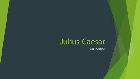 Julius Caesar Act I Analysis.