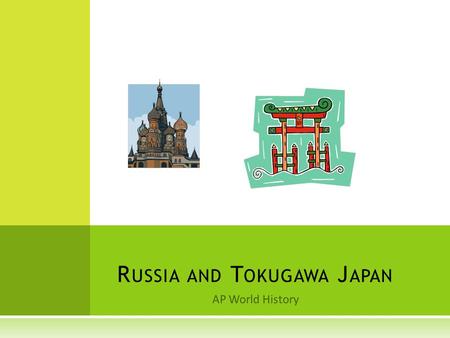AP World History R USSIA AND T OKUGAWA J APAN. R USSIA, J APAN, AND THE M ONGOLS  Japan Defeated the Mongols with the help of some wind. Japan chose.