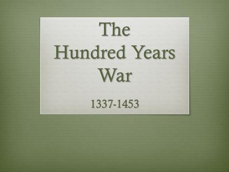 The Hundred Years War 1337-1453.