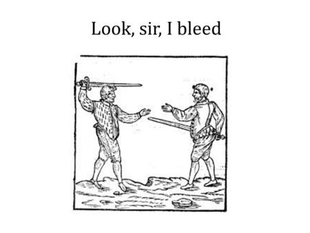 Look, sir, I bleed. Stuck on plot? 1-13: Edmund has a brief but informative conversation with Curan- a gentleman in Gloucester’s household. He finds out.