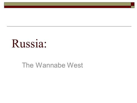 Russia: The Wannabe West.