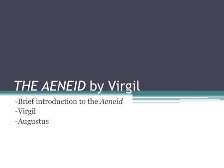 Brief introduction to the Aeneid Virgil Augustus