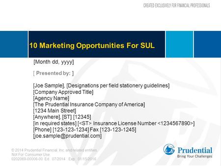 10 Marketing Opportunities For SUL © 2014 Prudential Financial, Inc. and related entities. Not For Consumer Use. 0202069-00006-00 Ed. 07/2014 Exp. 01/15/2016.