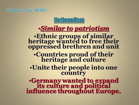 Nationalism Similar to patriotismSimilar to patriotism Ethnic groups of similar heritage wanted to free their oppressed brethren and unit Countries proud.