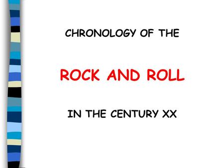 CHRONOLOGY OF THE ROCK AND ROLL IN THE CENTURY XX.