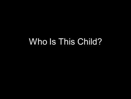 Who Is This Child?. 1809 An anonymous author wrote.