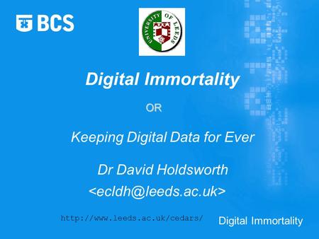 Digital Immortality Dr David Holdsworth  Keeping Digital Data for Ever OR.