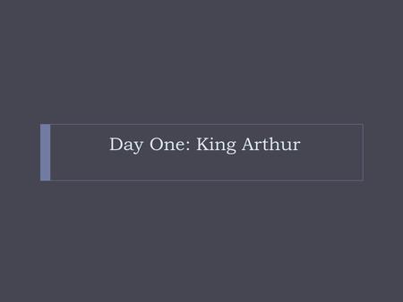 Day One: King Arthur Bell Ringer #4: Wed. 1/19/11 The story of King Arthur states that in order to establish a fair and just king, a competition was.