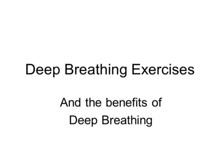 Deep Breathing Exercises And the benefits of Deep Breathing.