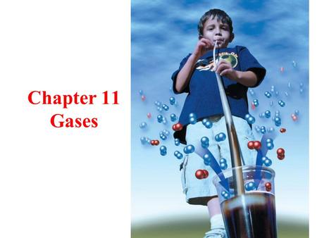 1 Chapter 11 Gases. 2 Gases Pushing gas molecules are constantly in motion as they move and strike a surface, they push on that surface push = force if.