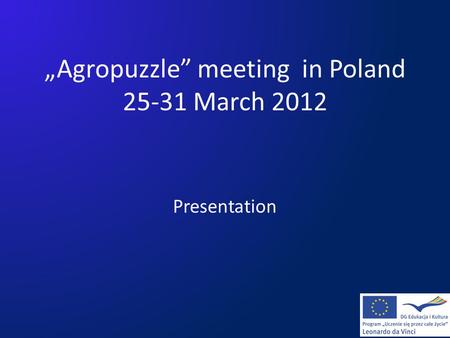 „Agropuzzle” meeting in Poland 25-31 March 2012 Presentation.