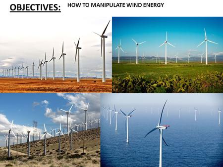 OBJECTIVES: HOW TO MANIPULATE WIND ENERGY Two ways glaciers move.