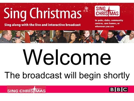 Welcome The broadcast will begin shortly. Pippa Quelch & Victoria Graham from the BBC will open the programme.