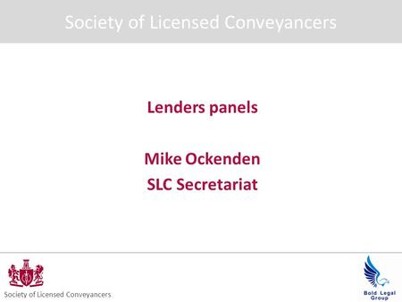 Lenders panels Mike Ockenden SLC Secretariat Society of Licensed Conveyancers.