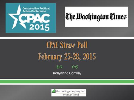  Kellyanne Conway. The straw poll was available to CPAC attendees from Wednesday, February 25 to Saturday, February 28. Participants could complete the.
