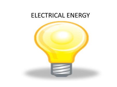 ELECTRICAL ENERGY.