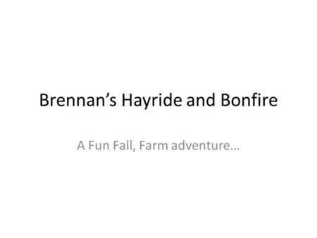 Brennan’s Hayride and Bonfire A Fun Fall, Farm adventure…