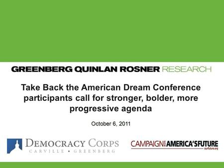 Take Back the American Dream Conference participants call for stronger, bolder, more progressive agenda October 6, 2011.