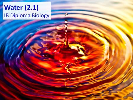 Water (2.1) IB Diploma Biology.