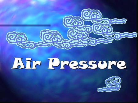 Characteristics of “Air” “Air” is a general term for the gases that make up our atmosphere – 78% Nitrogen – 21% Oxygen “Air” has volume – it takes up.