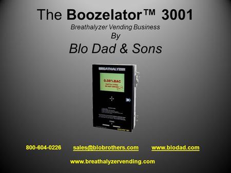 The Boozelator™ 3001 Breathalyzer Vending Business By Blo Dad & Sons 800-604-0226