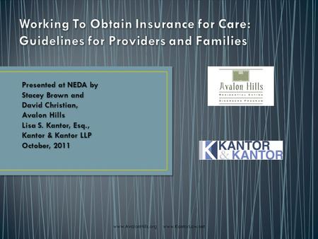 Www.AvalonHills.org www.KantorLaw.net Presented at NEDA by Stacey Brown and David Christian, Avalon Hills Lisa S. Kantor, Esq., Kantor & Kantor LLP October,