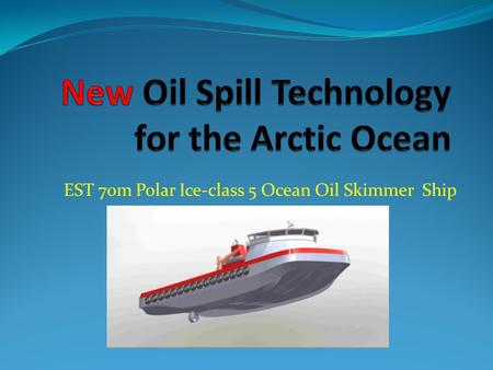 EST 70m Polar Ice-class 5 Ocean Oil Skimmer Ship.