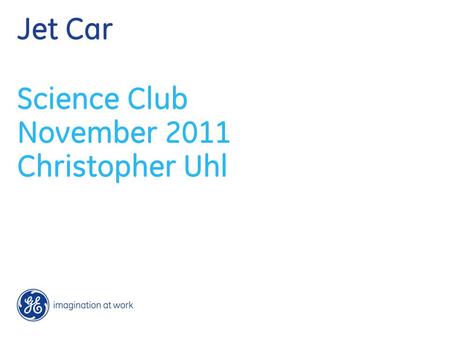 Jet Car Science Club November 2011 Christopher Uhl.