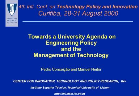 4th Intl. Conf. on Technology Policy and Innovation Curitiba, 28-31 August 2000 CENTER FOR INNOVATION, TECHNOLOGY AND POLICY RESEARCH, IN+ Instituto Superior.