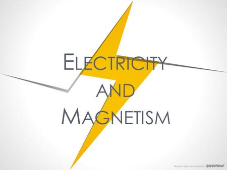 E LECTRICITY AND M AGNETISM.  Electricity - a basic feature of matter that makes up everything in the universe. When people hear the word electricity,