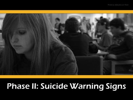 Phase II: Suicide Warning Signs Photo by AbbyD11 on Flickr.