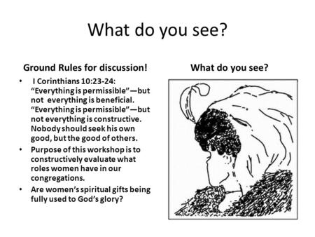 What do you see? Ground Rules for discussion! I Corinthians 10:23-24: “Everything is permissible”—but not everything is beneficial. “Everything is permissible”—but.