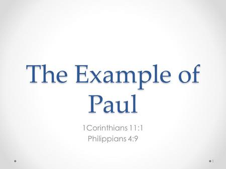 The Example of Paul 1Corinthians 11:1 Philippians 4:9 1.