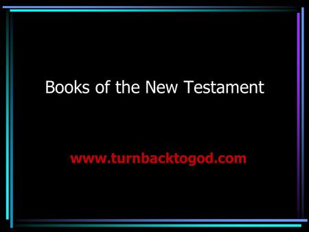 Books of the New Testament www.turnbacktogod.com.