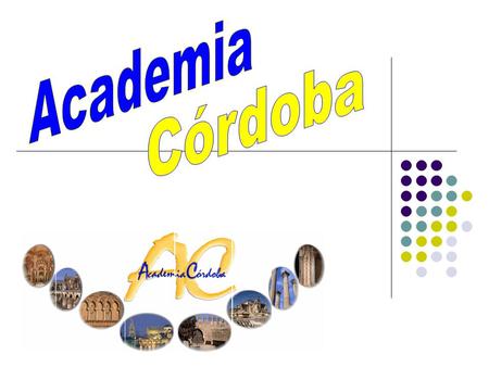 ACADEMIA CÓRDOBA IS NOT JUST A SCHOOL IT IS MUCH MORE THAN THAT IT IS A HOME FOR ITS STUDENTS A FAMILY WITH A LOT OF MEMBERS, WHO ARE CONTINUALLY CHANGING,