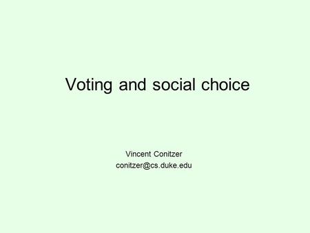 Voting and social choice Vincent Conitzer