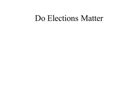 Do Elections Matter. Elections and Democracy Elections are essential for democratic politics. Elections are the principal means by which popular sovereignty.
