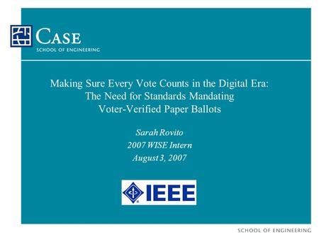Making Sure Every Vote Counts in the Digital Era: The Need for Standards Mandating Voter-Verified Paper Ballots Sarah Rovito 2007 WISE Intern August 3,