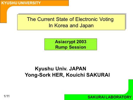 SAKURAI LABORATORY KYUSHU UNIVERSITY SAKURAI LABORATORY The Current State of Electronic Voting In Korea and Japan The Current State of Electronic Voting.
