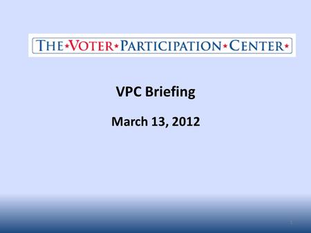 VPC Briefing March 13, 2012 1. The Rising American Electorate (RAE) makes up 53% of the population, and is composed of: unmarried women, people of color,
