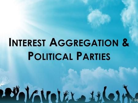 Interest Aggregation & Political Parties